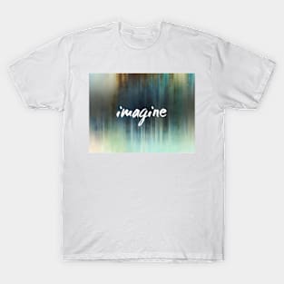 Imagine Abstract Art with text by Ann Powell T-Shirt